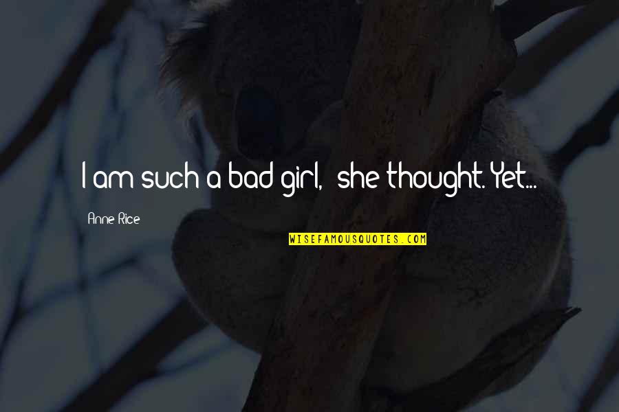 She's A Bad Girl Quotes By Anne Rice: I am such a bad girl," she thought.