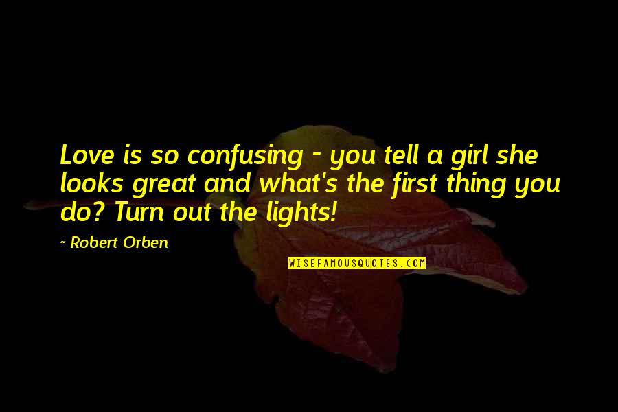 She's A Girl Quotes By Robert Orben: Love is so confusing - you tell a