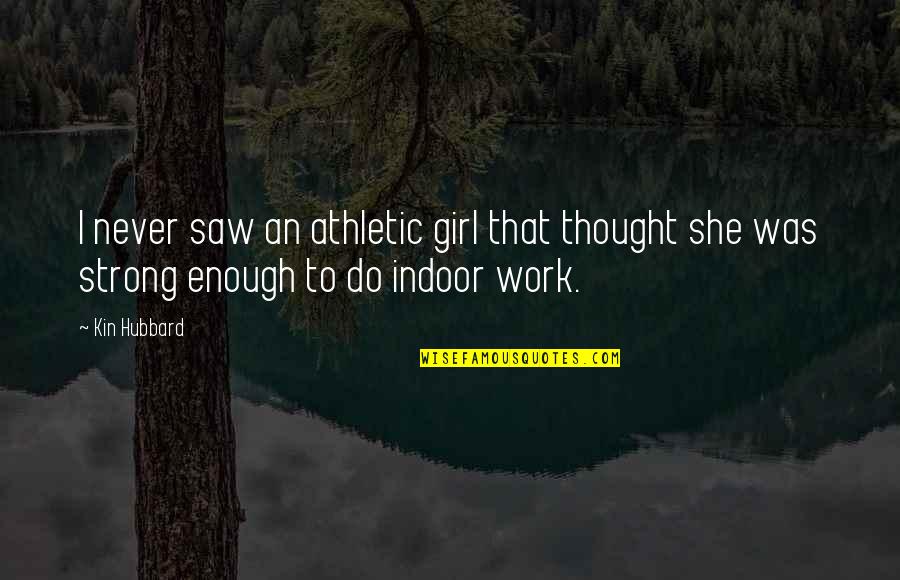 She's A Strong Girl Quotes By Kin Hubbard: I never saw an athletic girl that thought