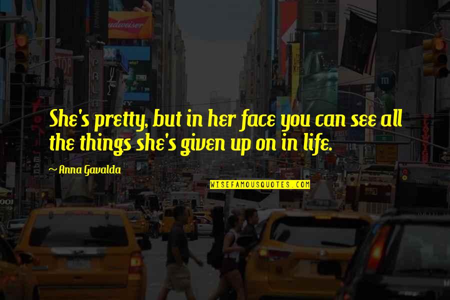 She's More Than Just A Pretty Face Quotes By Anna Gavalda: She's pretty, but in her face you can