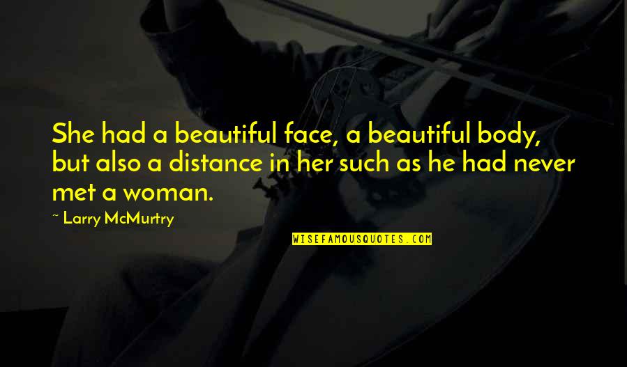 She's More Than Just A Pretty Face Quotes By Larry McMurtry: She had a beautiful face, a beautiful body,