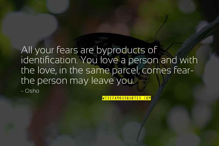 She's Right In Front Of You Quotes By Osho: All your fears are byproducts of identification. You