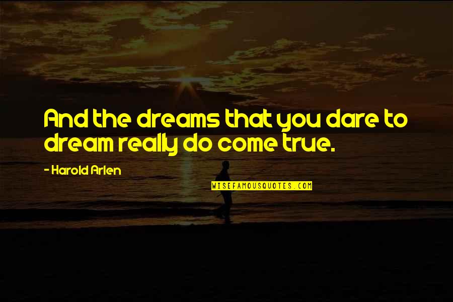 Shes Still There Quotes By Harold Arlen: And the dreams that you dare to dream