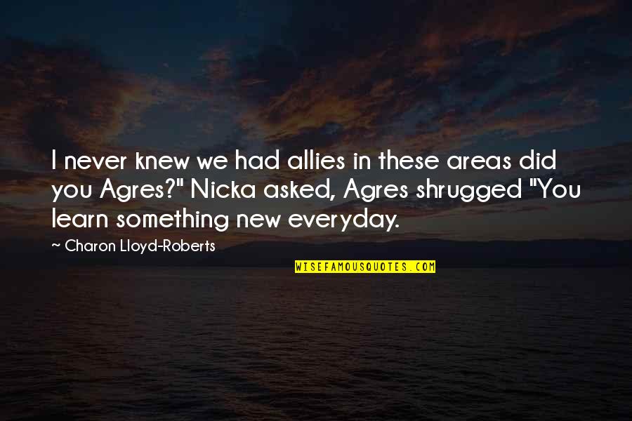 Sheshadri Quotes By Charon Lloyd-Roberts: I never knew we had allies in these