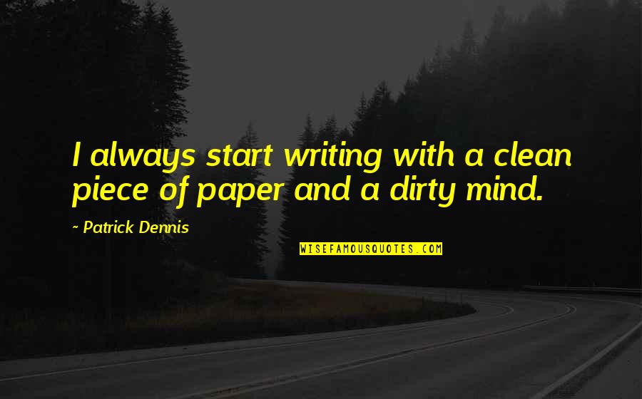 Shevonne Tmz Quotes By Patrick Dennis: I always start writing with a clean piece