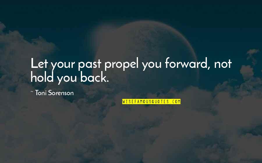 Shiba Yoshimasa Quotes By Toni Sorenson: Let your past propel you forward, not hold
