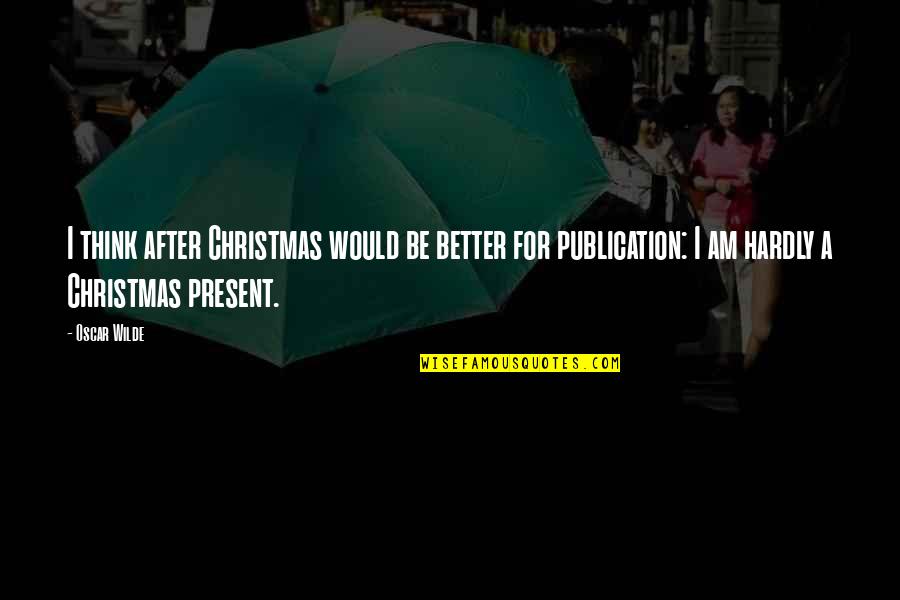 Shidlovsky's Quotes By Oscar Wilde: I think after Christmas would be better for