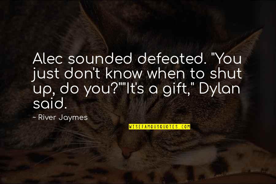 Shieria Quotes By River Jaymes: Alec sounded defeated. "You just don't know when