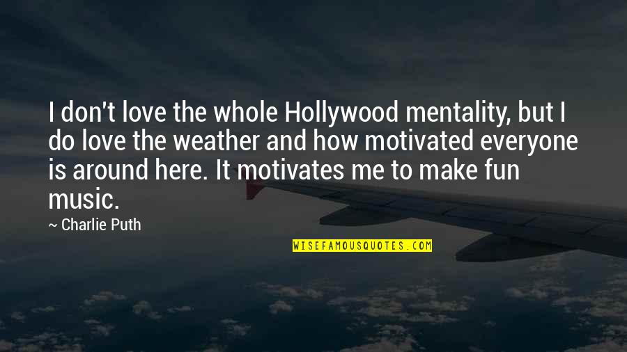 Shifflett And Horn Quotes By Charlie Puth: I don't love the whole Hollywood mentality, but