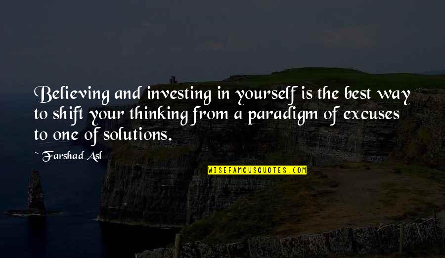 Shift Solutions Quotes By Farshad Asl: Believing and investing in yourself is the best