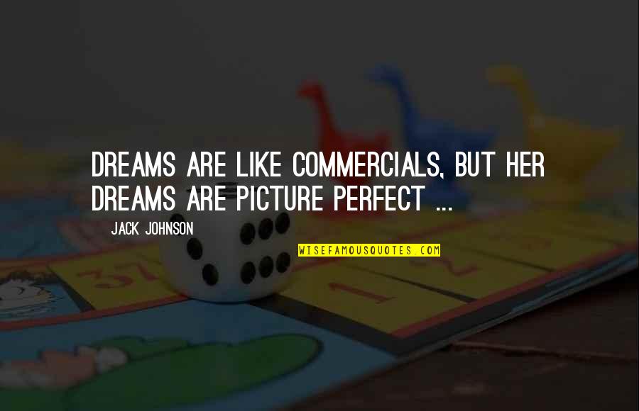 Shifting Perspective Quotes By Jack Johnson: Dreams are like commercials, but her dreams are