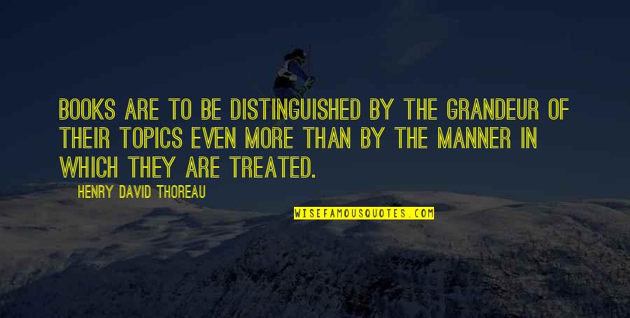 Shifting Priorities Quotes By Henry David Thoreau: Books are to be distinguished by the grandeur