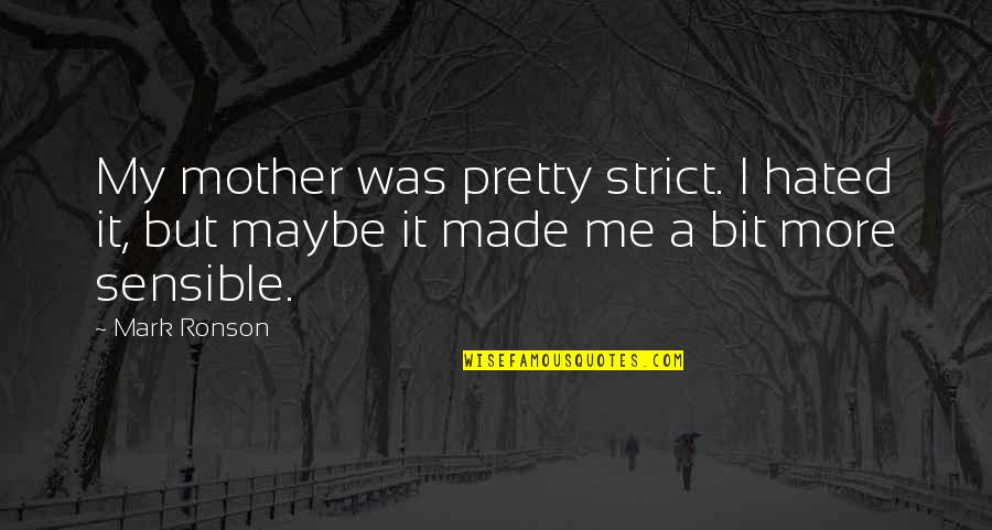 Shifting Priorities Quotes By Mark Ronson: My mother was pretty strict. I hated it,