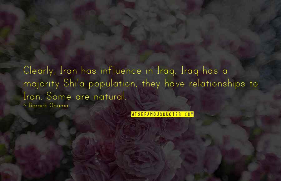 Shi'ites Quotes By Barack Obama: Clearly, Iran has influence in Iraq. Iraq has