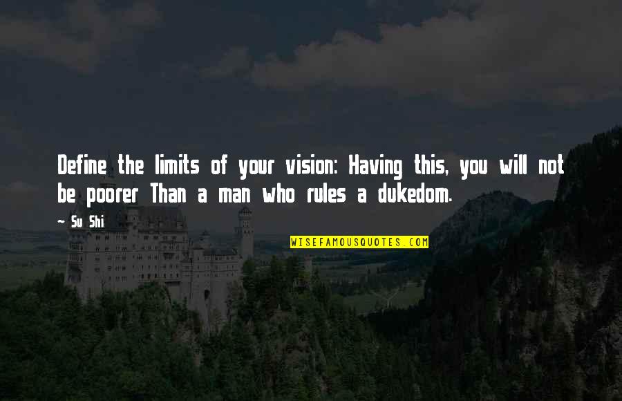 Shi'ites Quotes By Su Shi: Define the limits of your vision: Having this,