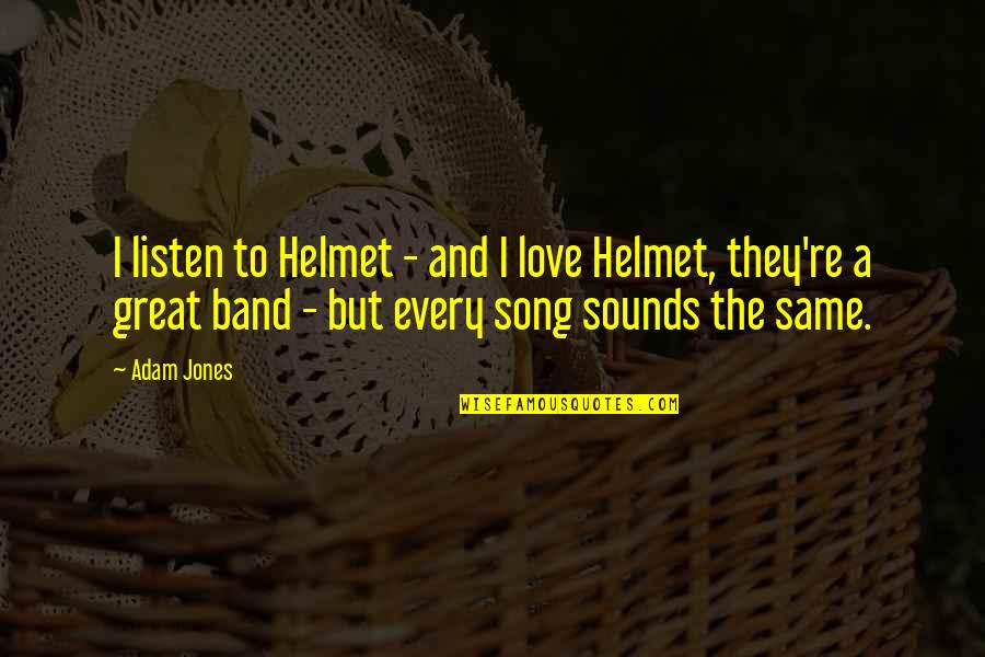 Shikanji Quotes By Adam Jones: I listen to Helmet - and I love