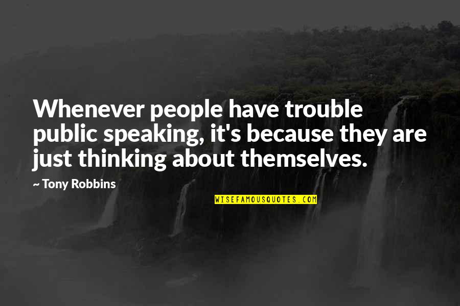 Shikanosuke Quotes By Tony Robbins: Whenever people have trouble public speaking, it's because