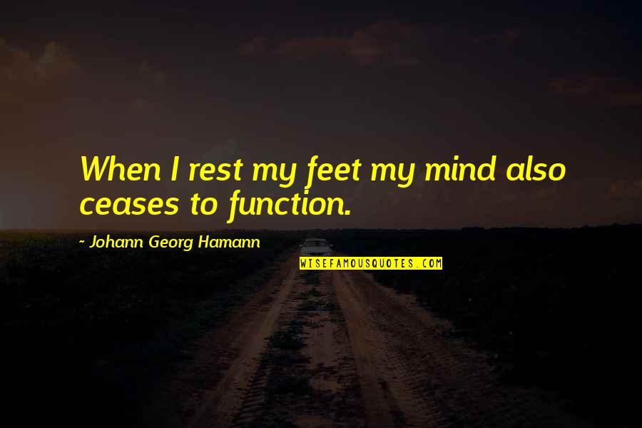 Shikishi Frames Quotes By Johann Georg Hamann: When I rest my feet my mind also