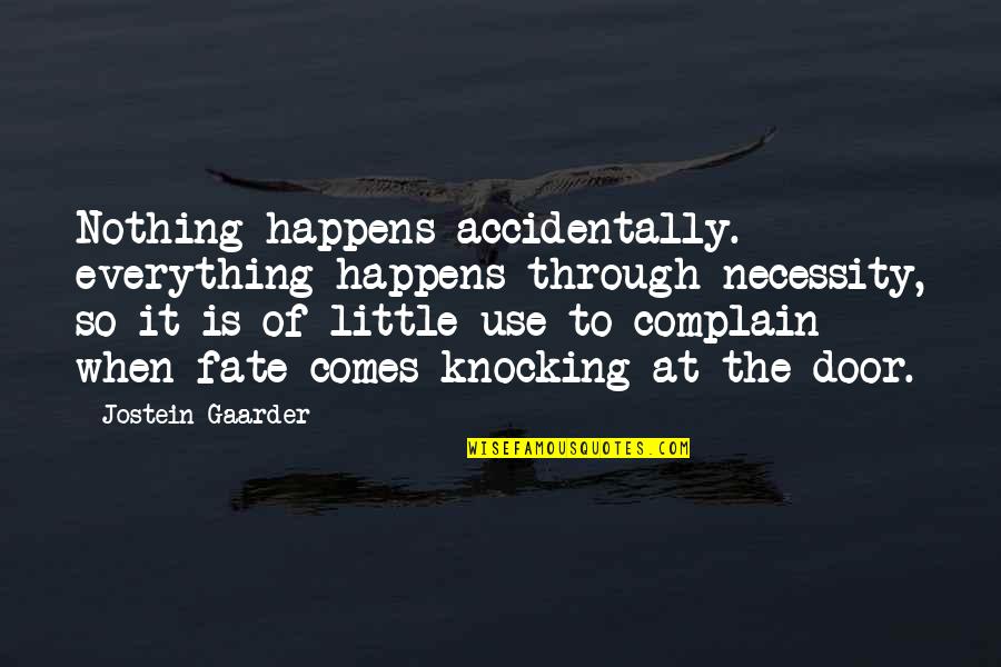 Shikse Free Quotes By Jostein Gaarder: Nothing happens accidentally. everything happens through necessity, so