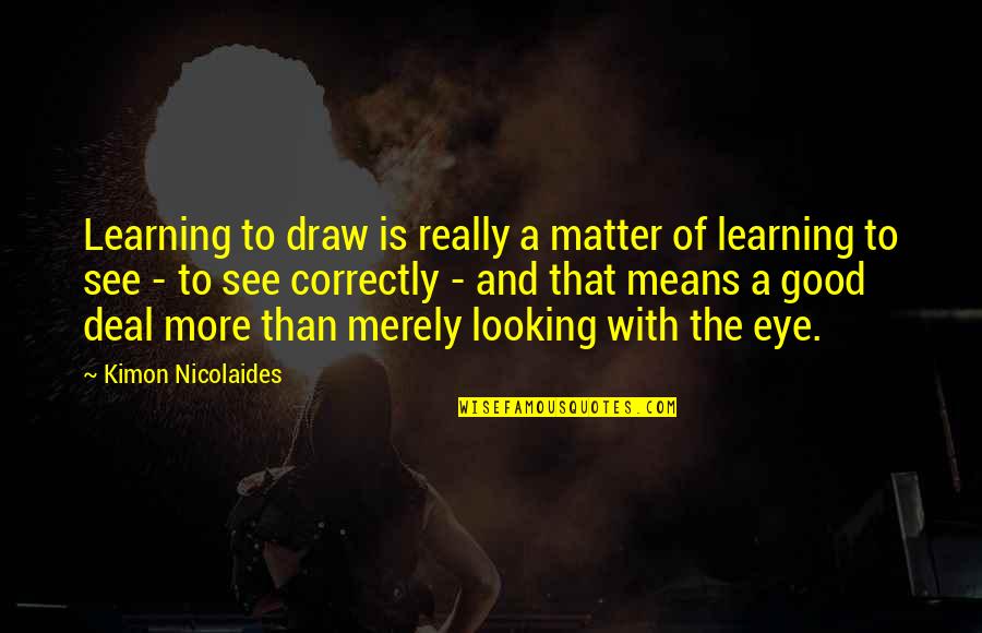 Shilanski Associates Quotes By Kimon Nicolaides: Learning to draw is really a matter of