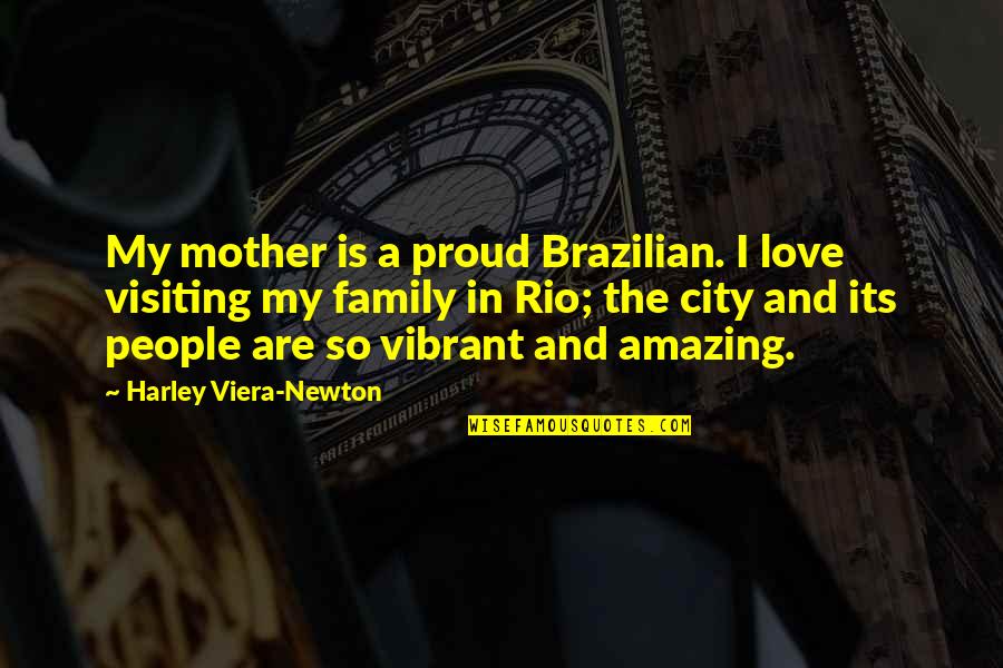 Shilohs New Identity Quotes By Harley Viera-Newton: My mother is a proud Brazilian. I love