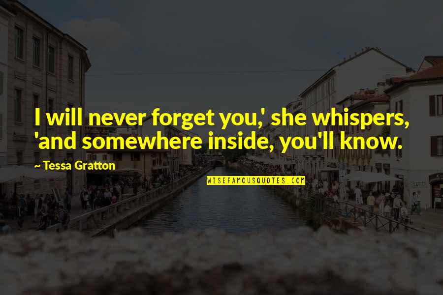 Shimatoree Quotes By Tessa Gratton: I will never forget you,' she whispers, 'and