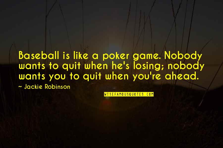 Shimogamo Sushi Quotes By Jackie Robinson: Baseball is like a poker game. Nobody wants