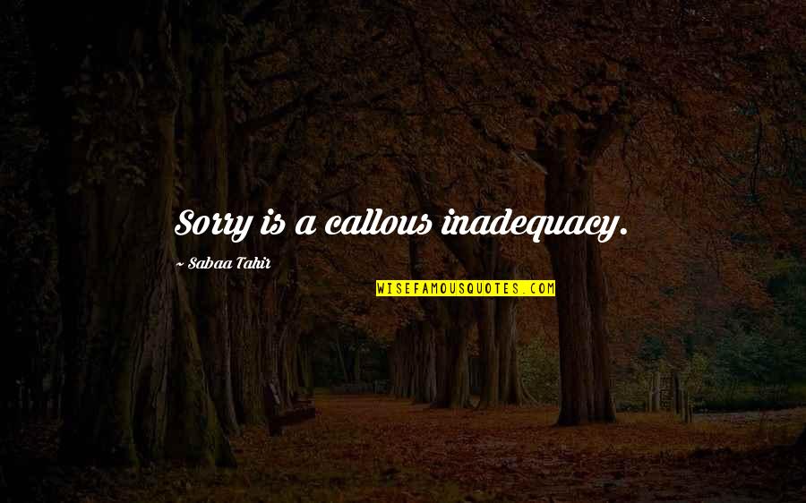 Shimogamo Sushi Quotes By Sabaa Tahir: Sorry is a callous inadequacy.