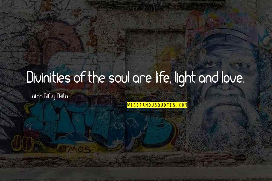 Shine And Light Quotes By Lailah Gifty Akita: Divinities of the soul are life, light and