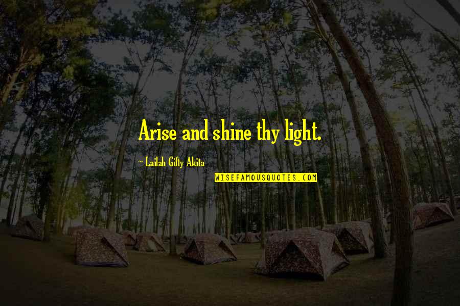 Shine And Light Quotes By Lailah Gifty Akita: Arise and shine thy light.