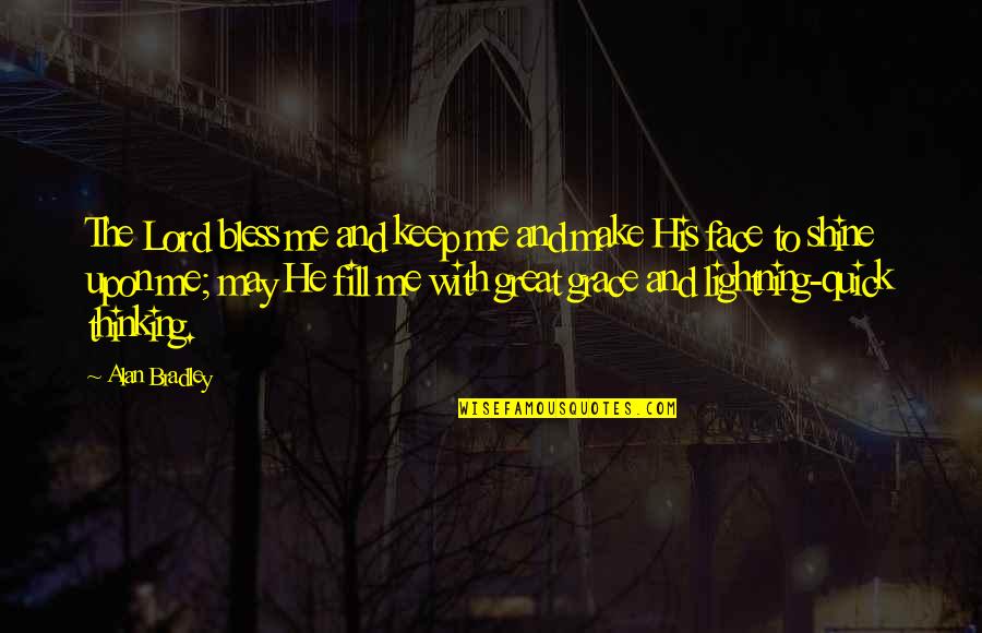 Shine Face Quotes By Alan Bradley: The Lord bless me and keep me and