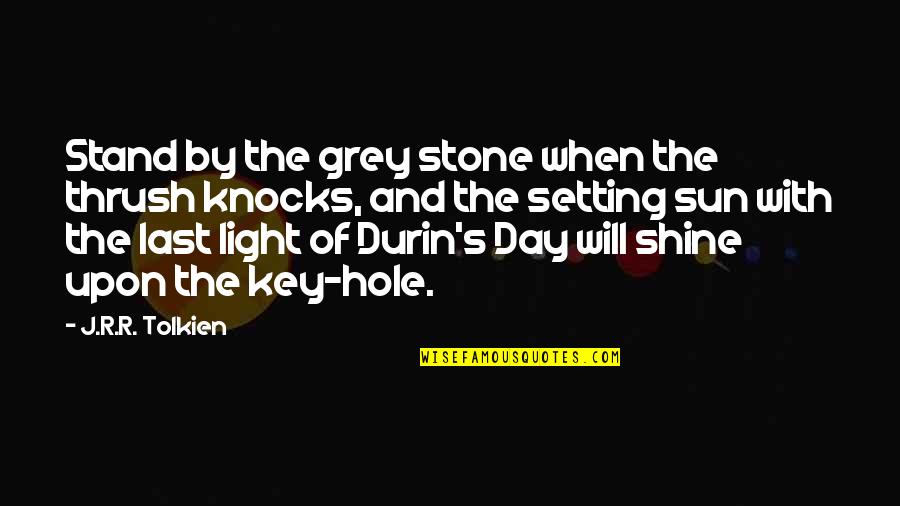 Shine The Light Quotes By J.R.R. Tolkien: Stand by the grey stone when the thrush