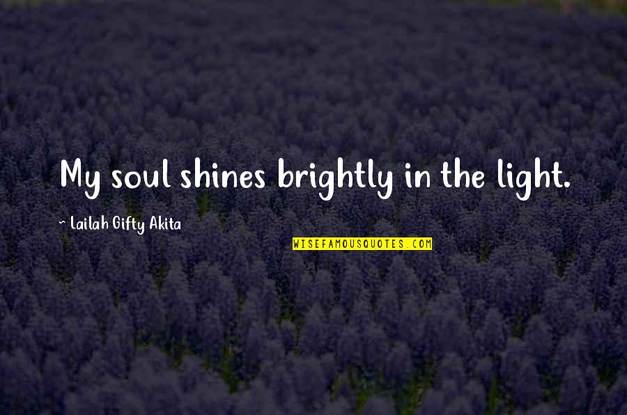 Shine The Light Quotes By Lailah Gifty Akita: My soul shines brightly in the light.