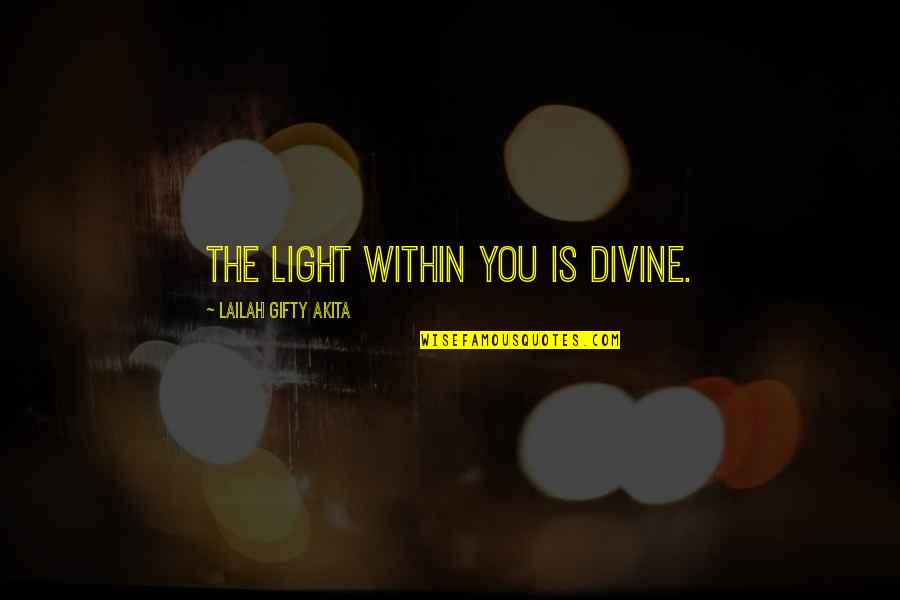 Shine The Light Quotes By Lailah Gifty Akita: The light within you is divine.