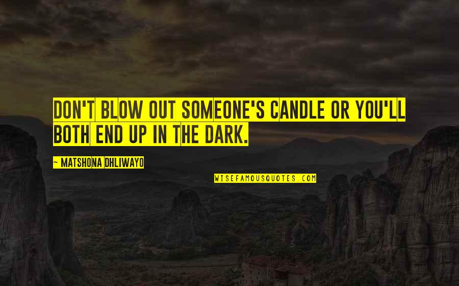 Shine The Light Quotes By Matshona Dhliwayo: Don't blow out someone's candle or you'll both