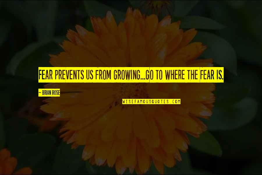 Shinee Incorrect Quotes By Brian Rose: Fear prevents us from growing...go to where the