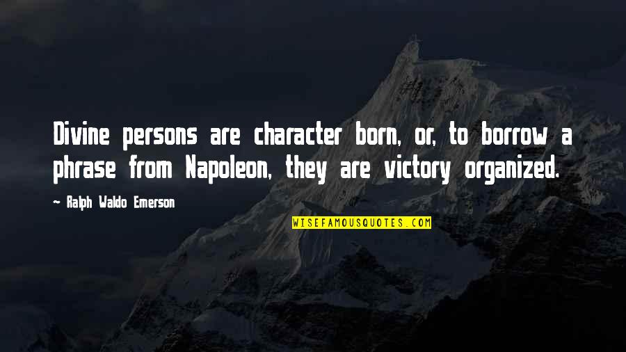 Shiners Unlimited Quotes By Ralph Waldo Emerson: Divine persons are character born, or, to borrow