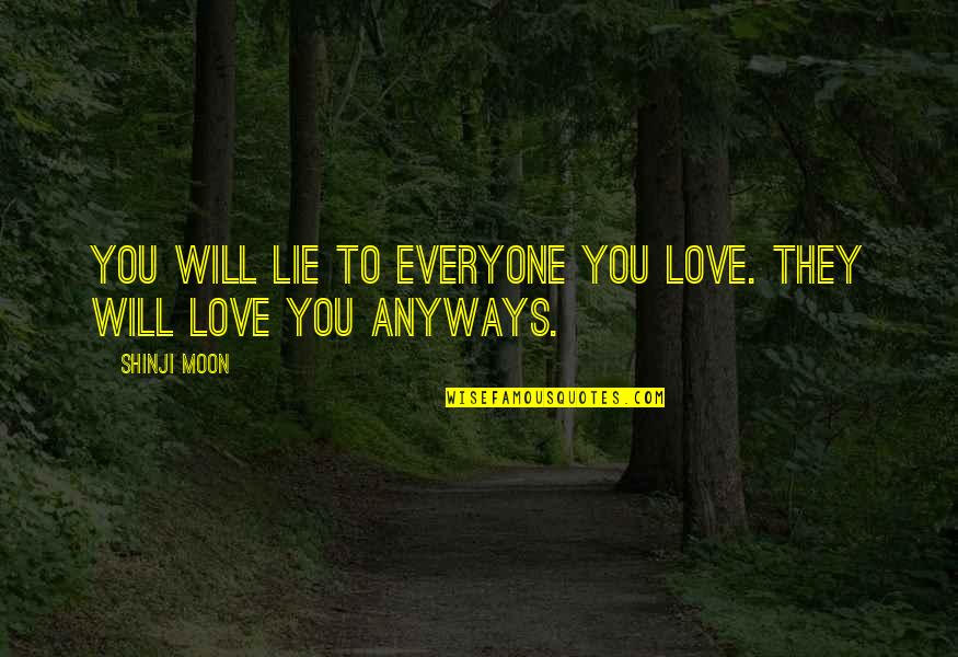 Shinji's Quotes By Shinji Moon: You will lie to everyone you love. They