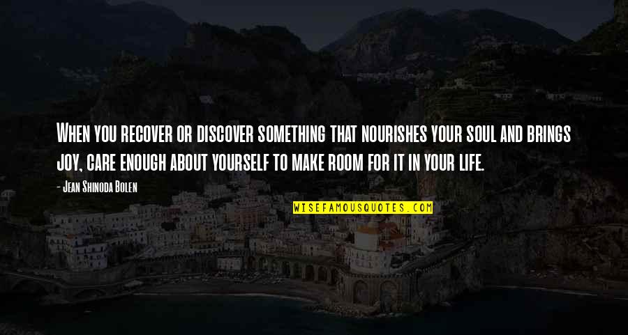 Shinoda Quotes By Jean Shinoda Bolen: When you recover or discover something that nourishes