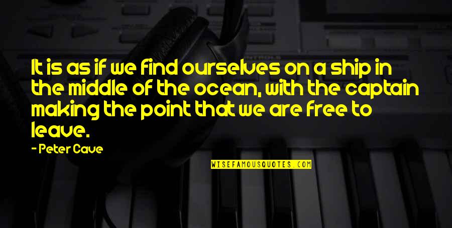 Ship And Ocean Quotes By Peter Cave: It is as if we find ourselves on