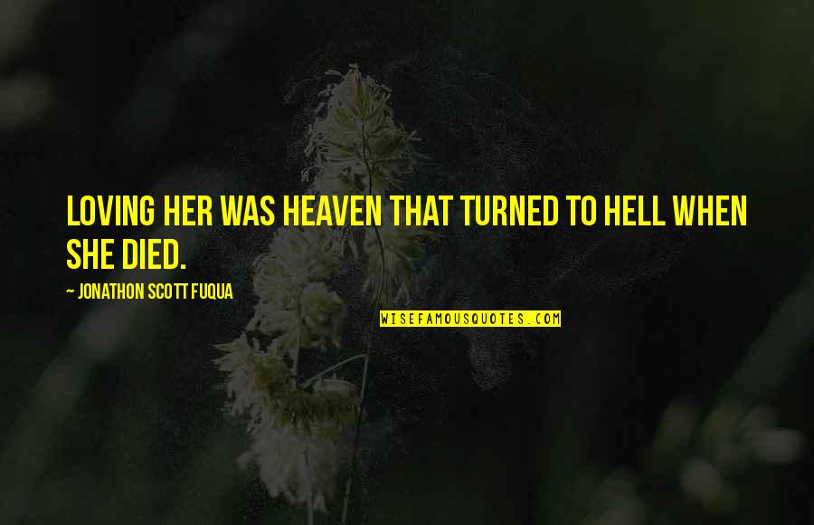 Shiphandling Quotes By Jonathon Scott Fuqua: Loving her was heaven that turned to hell