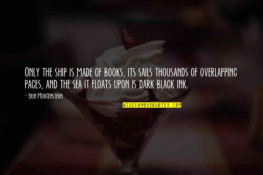 Ships At Sea Quotes By Erin Morgenstern: Only the ship is made of books, its