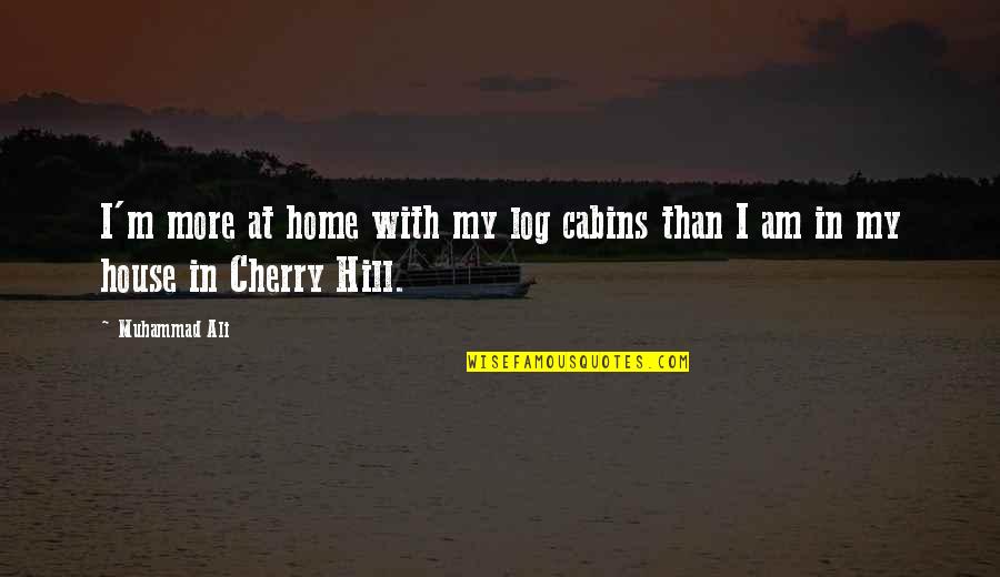 Shipyards For Sale Quotes By Muhammad Ali: I'm more at home with my log cabins