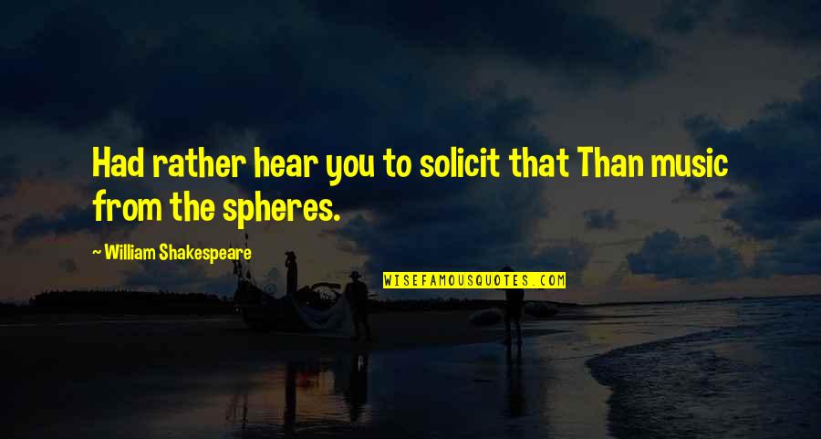 Shirley Ann Jones Quotes By William Shakespeare: Had rather hear you to solicit that Than