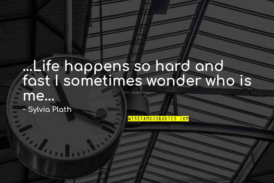 Shirley Temple Political Quotes By Sylvia Plath: ...Life happens so hard and fast I sometimes