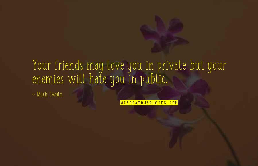 Shirred Fabric By The Yard Quotes By Mark Twain: Your friends may love you in private but