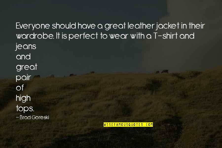 Shirt It Quotes By Brad Goreski: Everyone should have a great leather jacket in
