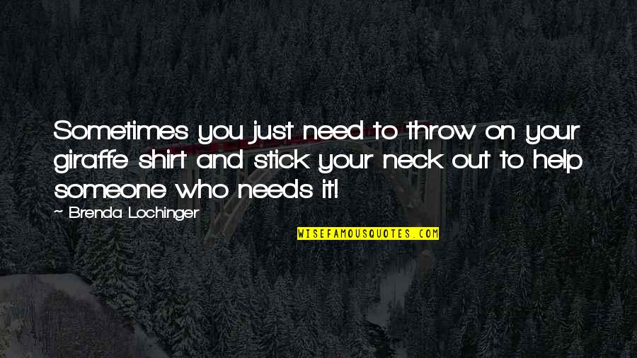 Shirt It Quotes By Brenda Lochinger: Sometimes you just need to throw on your