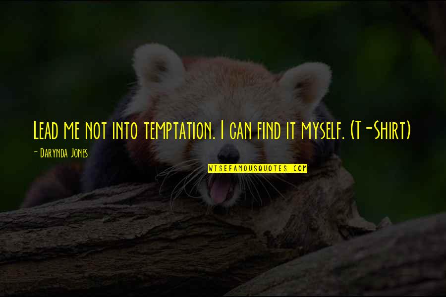 Shirt It Quotes By Darynda Jones: Lead me not into temptation. I can find