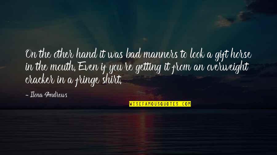 Shirt It Quotes By Ilona Andrews: On the other hand it was bad manners